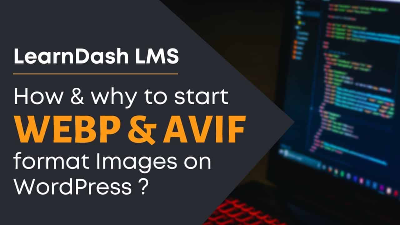 How & why to start WEBP and AVIF format images on WordPress?