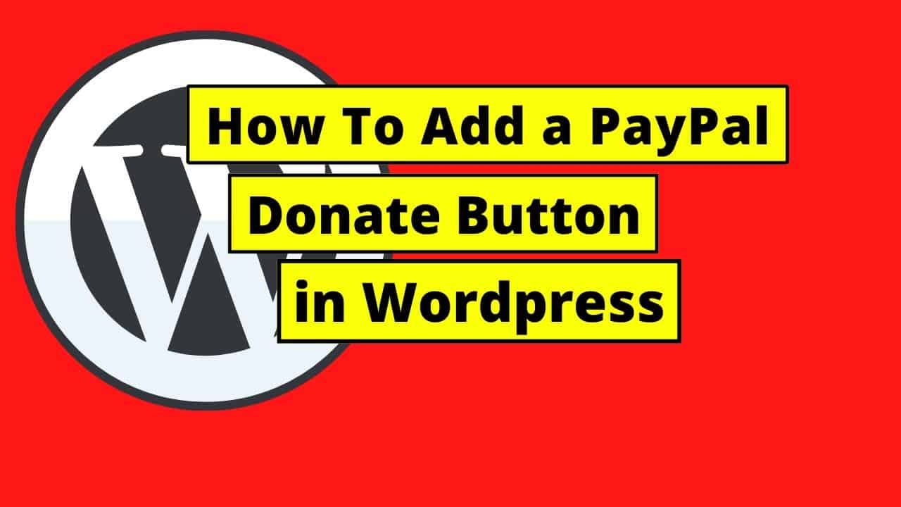 How to Add a PayPal Donate Button in WordPress How to Add a PayPal Donate Button in Wordpress