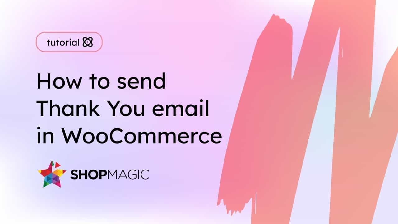 How to Send WooCommerce Thank You Emails - Quick Guide | ShopMagic plugin