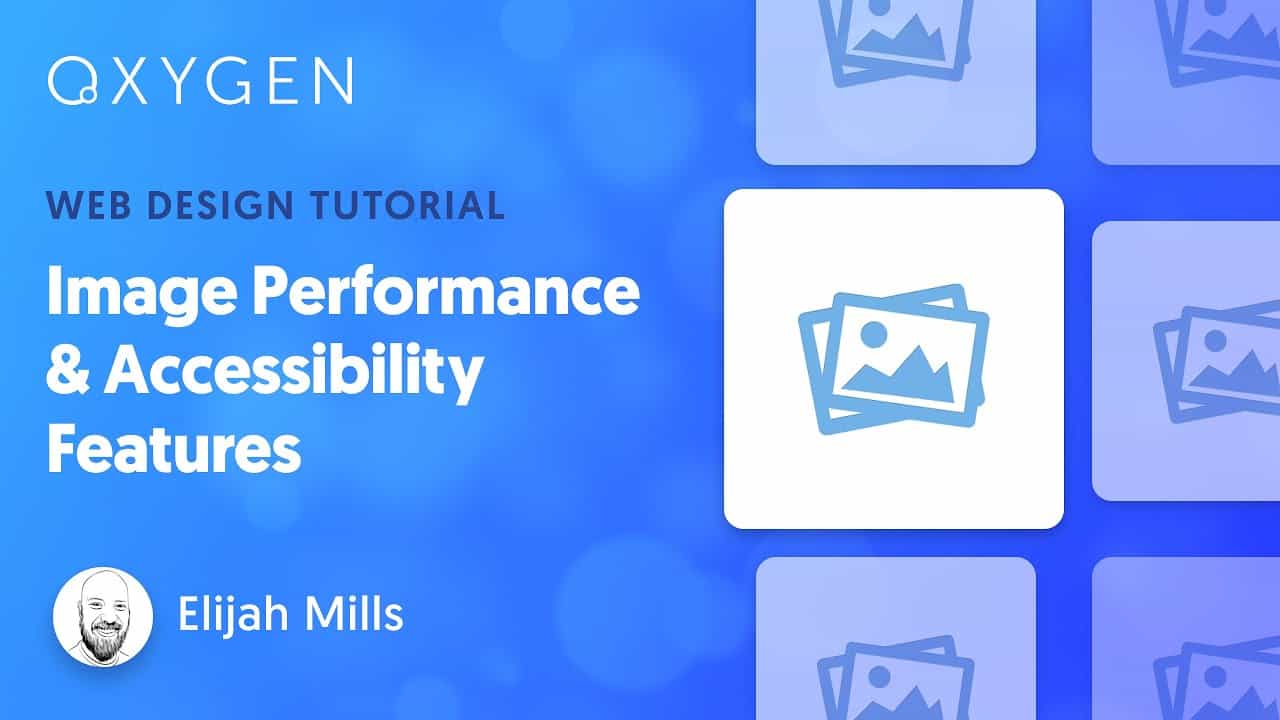Image Performance & Accessibility Features In WordPress With Oxygen