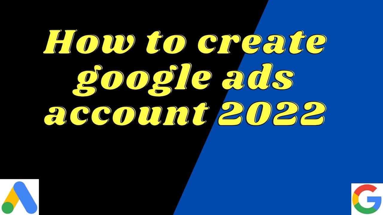 How to create google ads account 2022