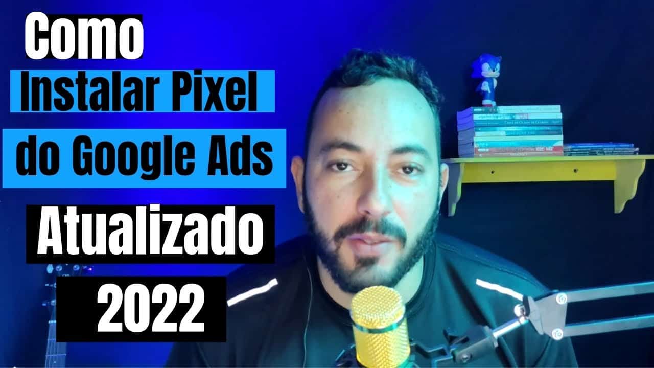 [Pixels do Google Ads 2022] Como Instalar o Pixel do Google Ads da Maneira Correta [Atualizado]