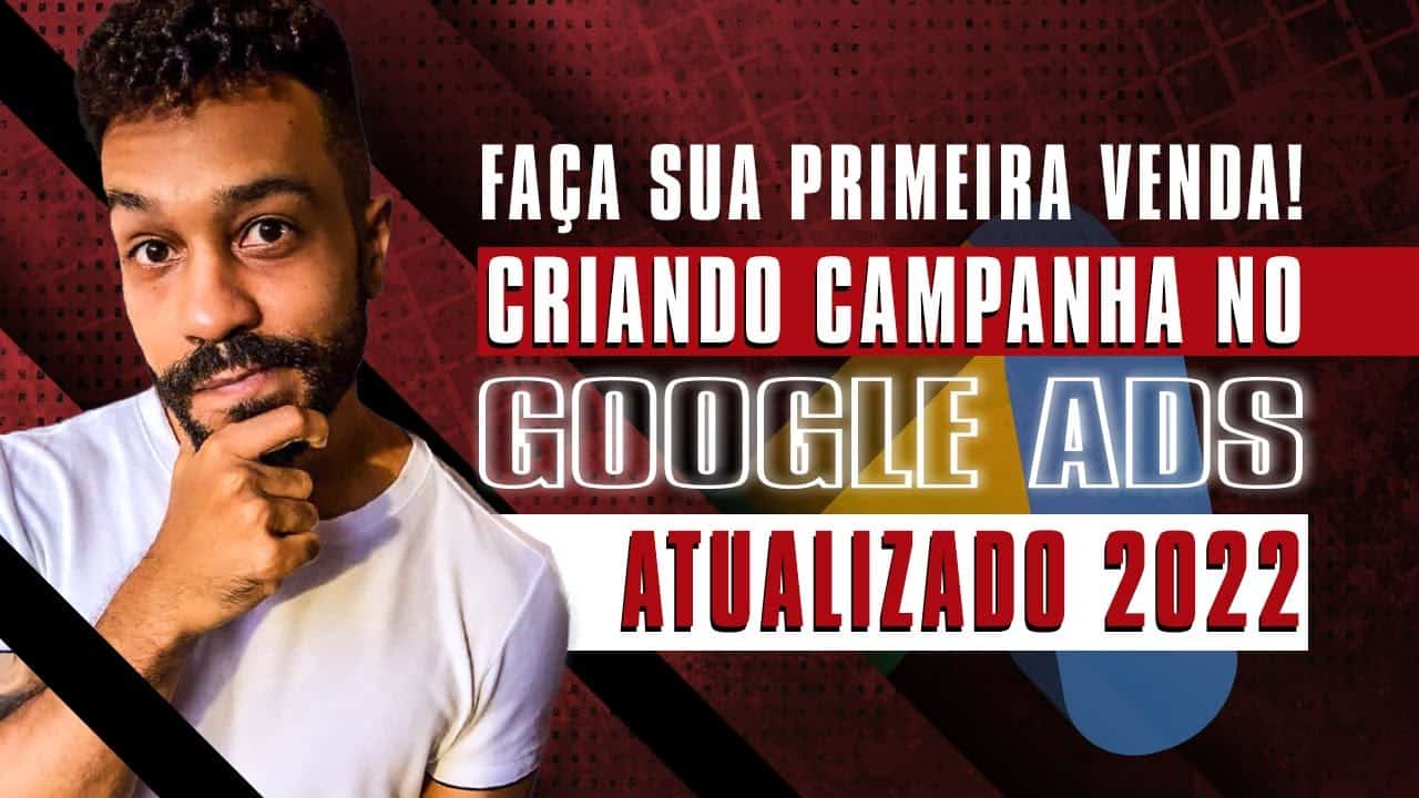 Subindo Campanha Passo a Passo no Google Ads 2022 - Atualizado