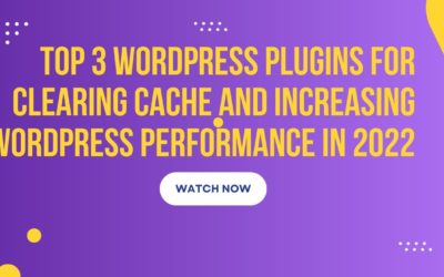 Top 3 WordPress Plugins For Clearing Cache And Increasing WordPress Performance In 2022