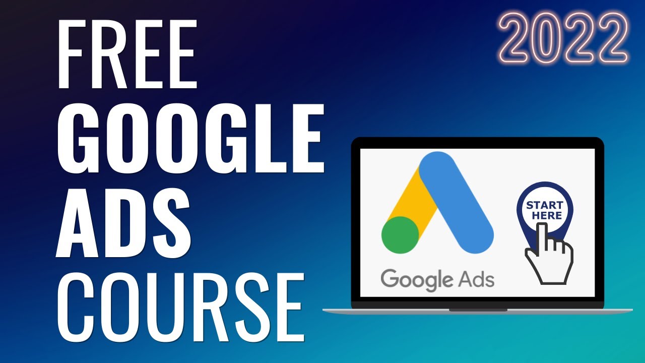Free Google Ads Course 2022 - Complete Step-By-Step Google AdWords Tutorial