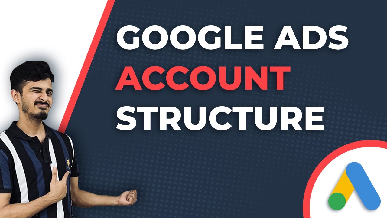 Google Ads Account Structure | Learn how to Structure your Google Ads Campaigns