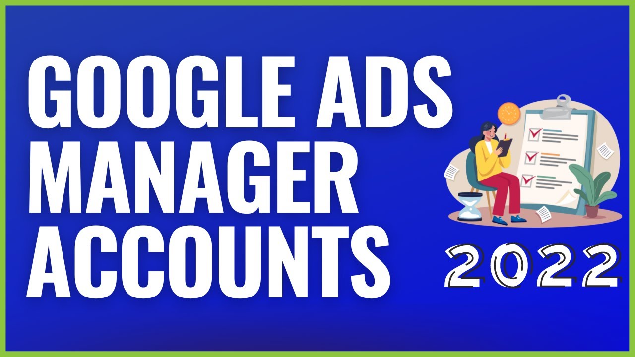 Google Ads Manager Accounts 2022 - How to Manage Multiple Google Ads Accounts