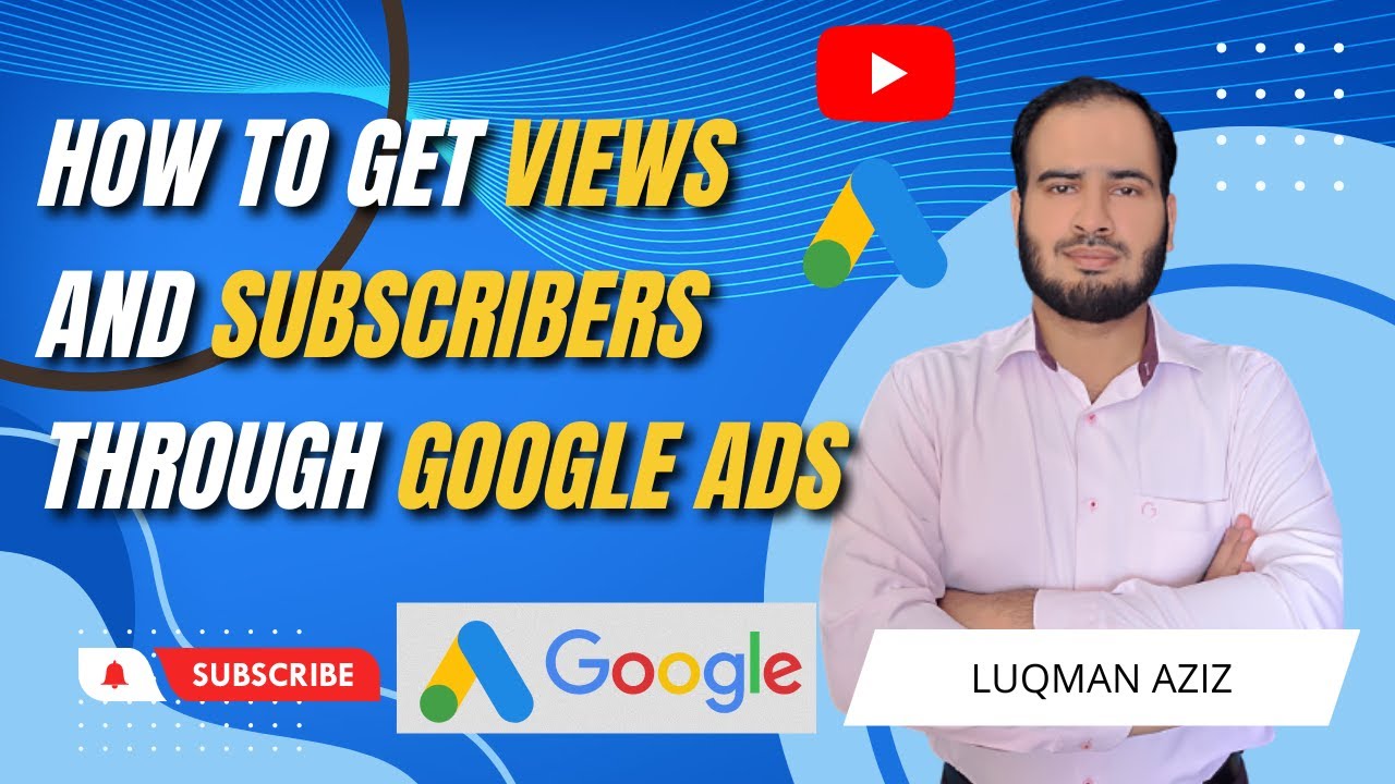 How to Get Views and Subscribers Through Google Ads