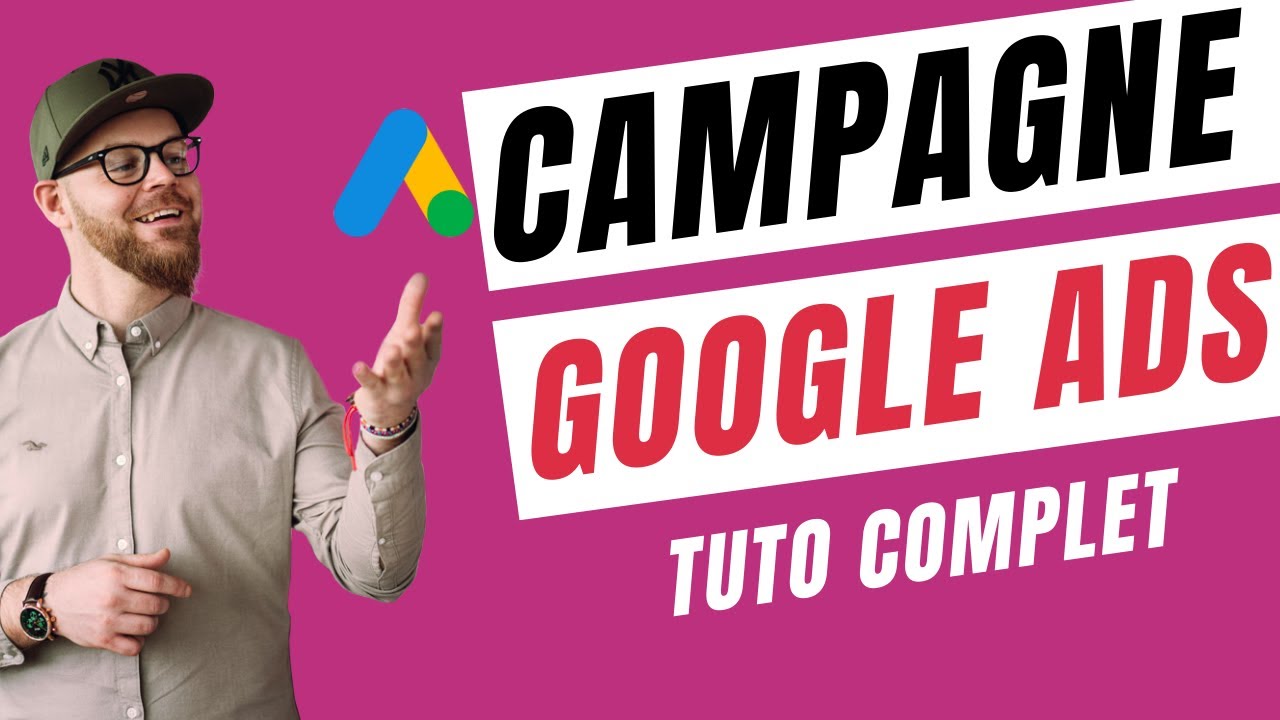 [TUTO] Comment Créer une Campagne Google Ads de A à Z