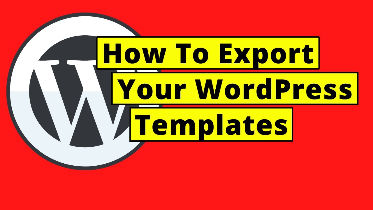 How To Export Your WordPress Templates