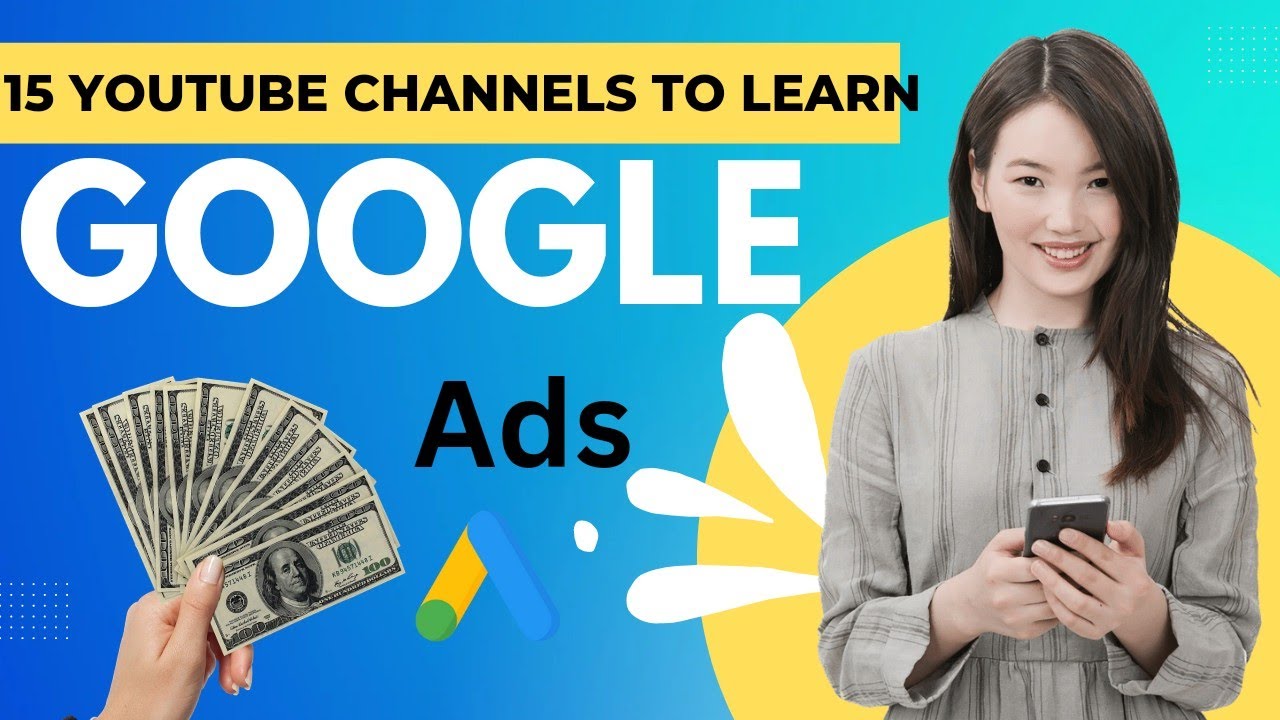 15 Must watch YouTube channels to learn Google ads