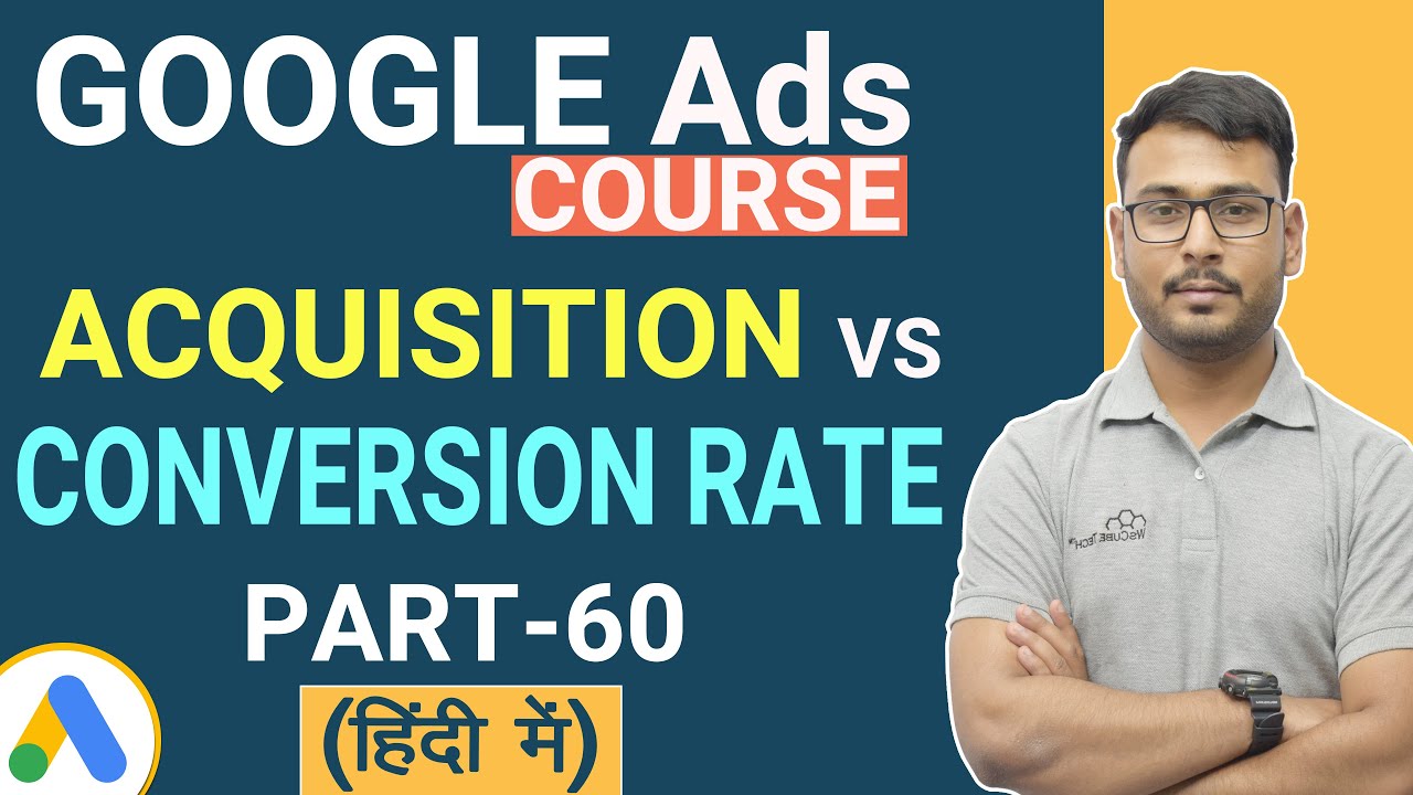 Acquisition and Conversion in Google Ads - Complete Tutorial