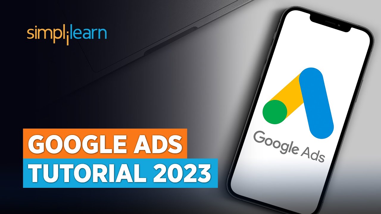 Google Ads Tutorial 2023 | Google Ads Campaign | Complete Google Ads Course | AdWords | Simplilearn