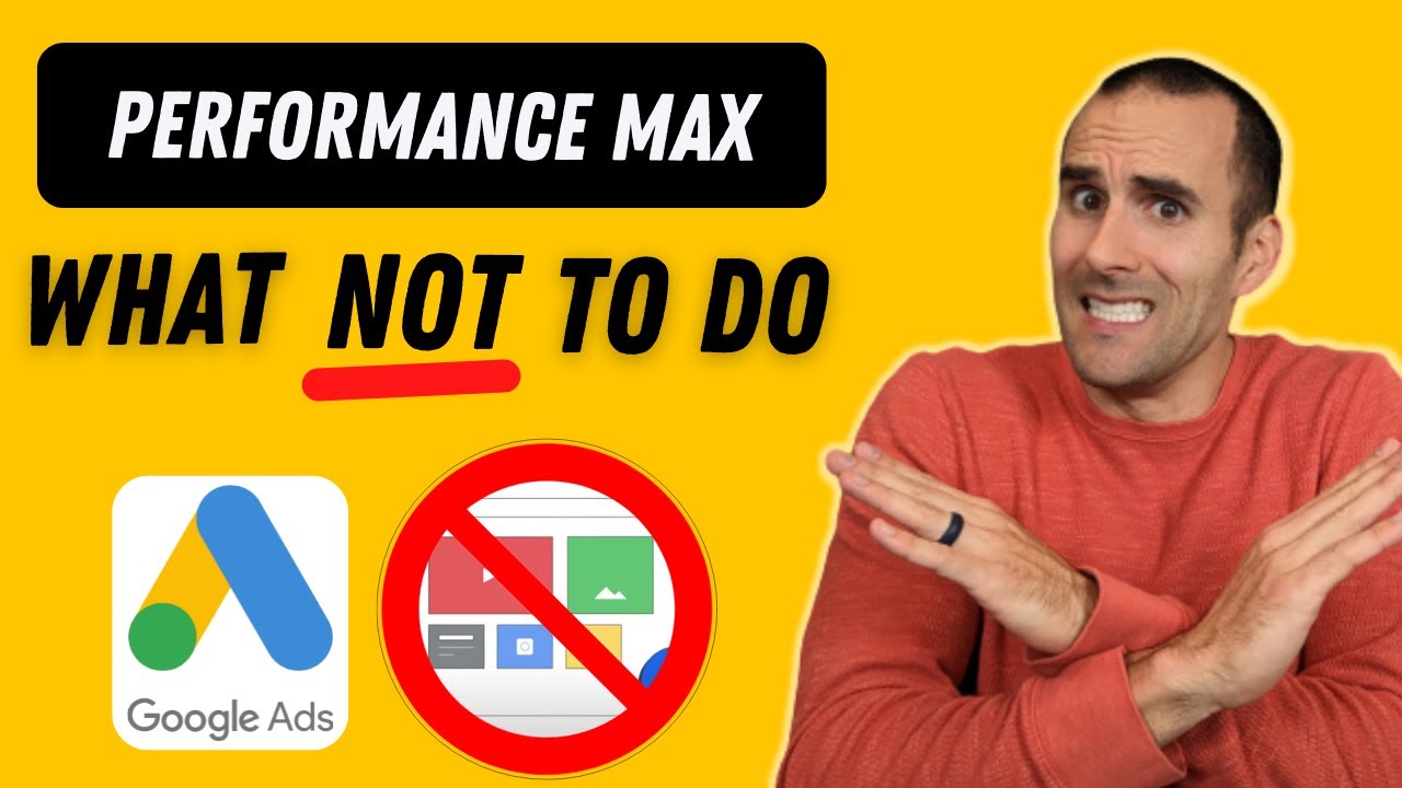 What NOT to Do in Google Ads Performance Max