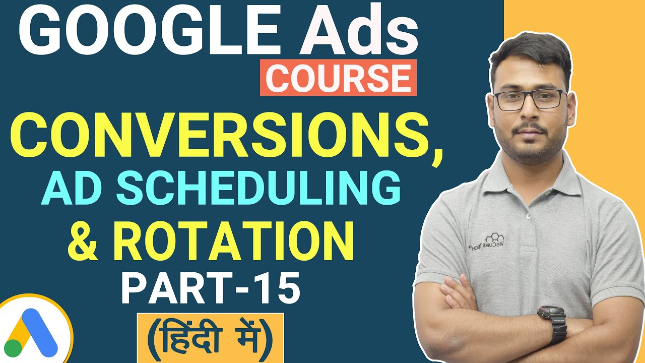 Google Ads Conversions, Ad Scheduling & Rotation - Explained in Hindi.