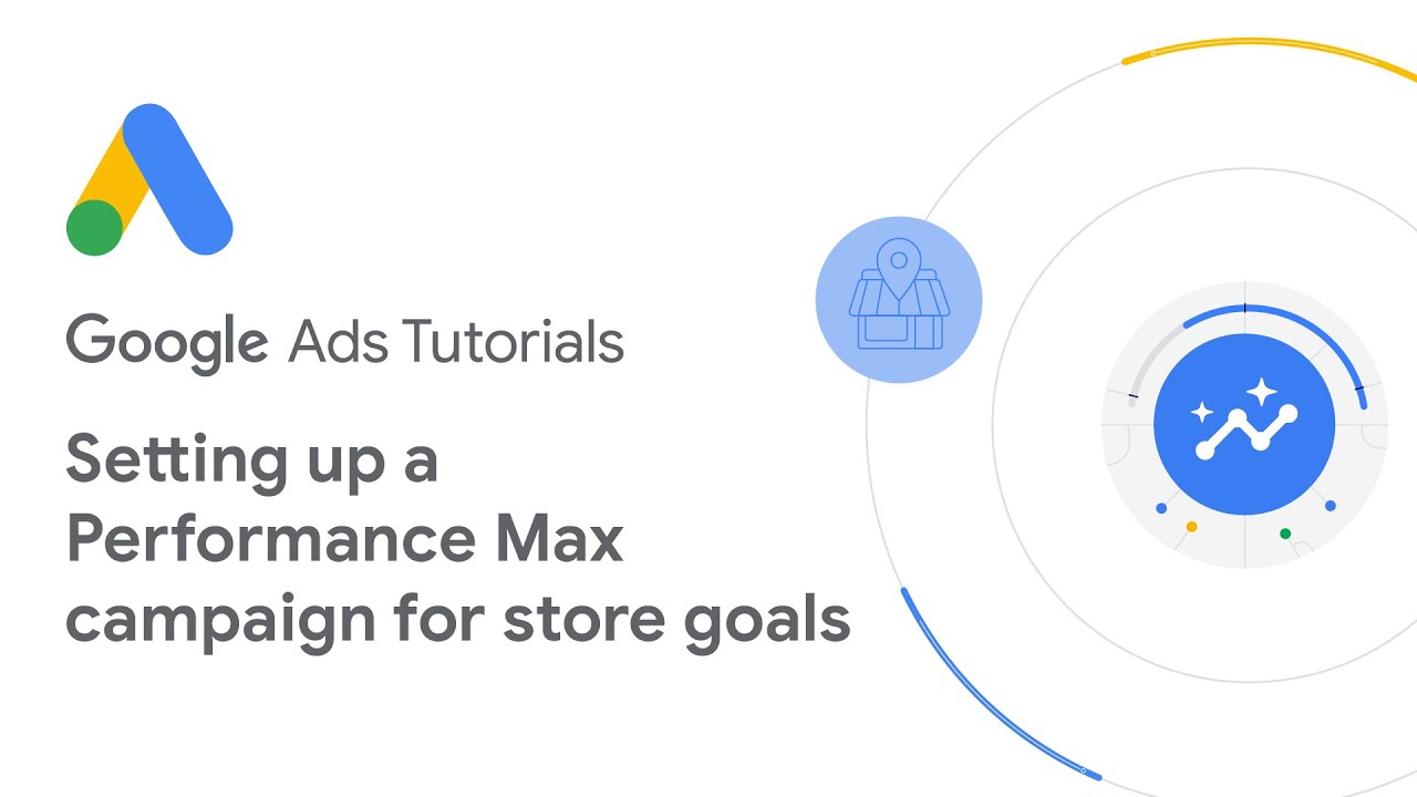 Google Ads Tutorials: Setting up a Performance Max campaign for store goals