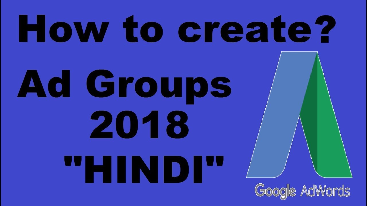 Google Adwords- Ad group tutorial 2018 in Hindi