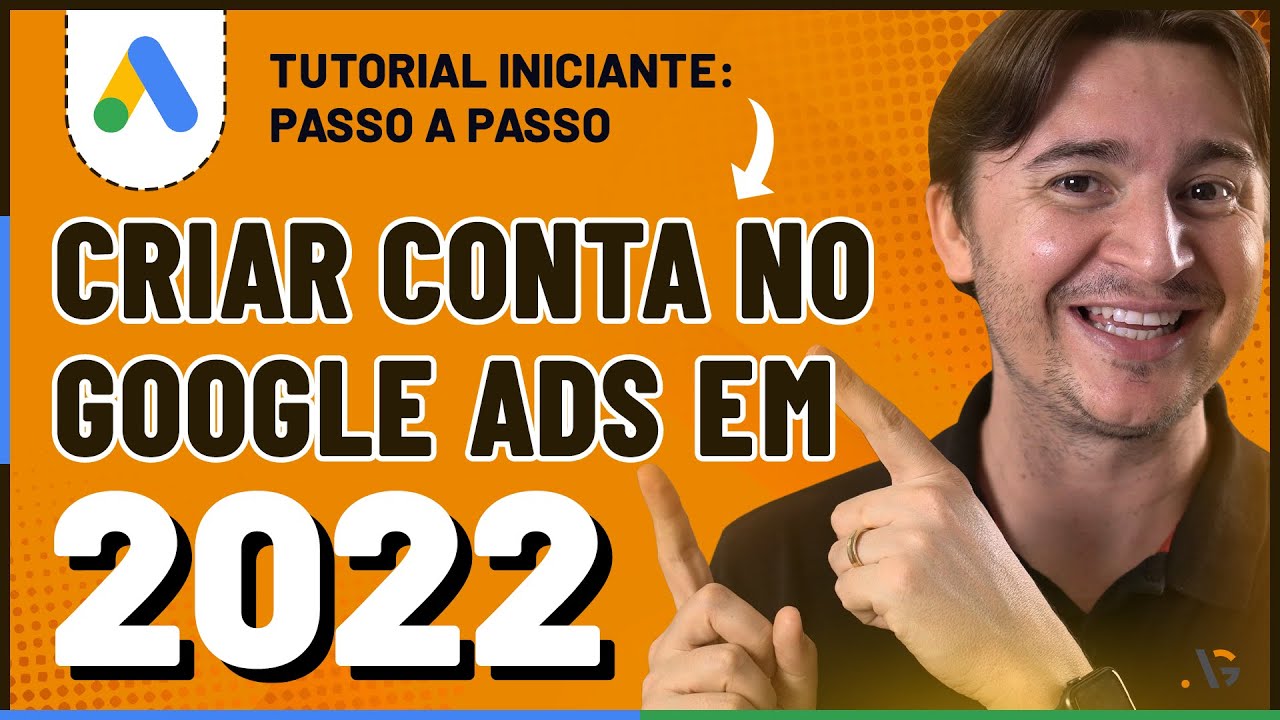 COMO CRIAR UMA CONTA NO GOOGLE ADS 2022 DO ZERO: TUTORIAL COMPLETO [ATUALIZADO 2022]