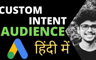 Digital Advertising Tutorials – Custom Intent Audiences in Google Ads  | [ Google Adwords Tutorials in Hindi Part-6]