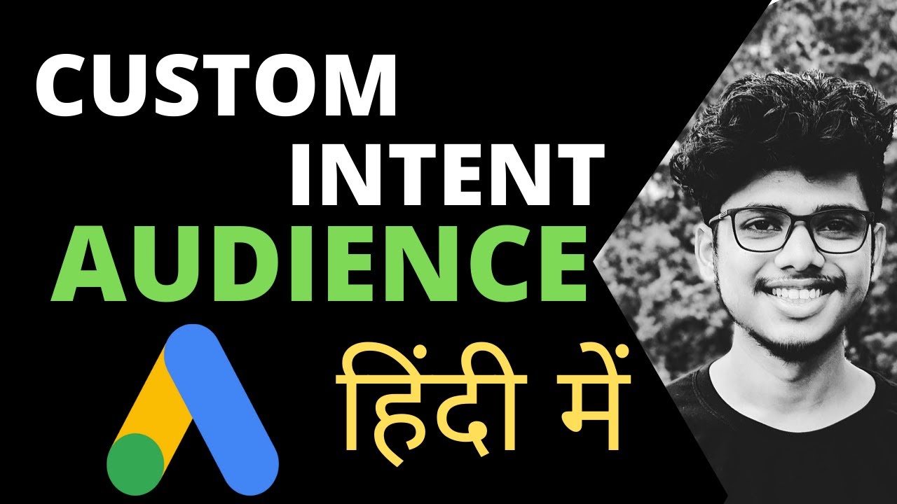 Custom Intent Audiences in Google Ads  | [ Google Adwords Tutorials in Hindi Part-6]