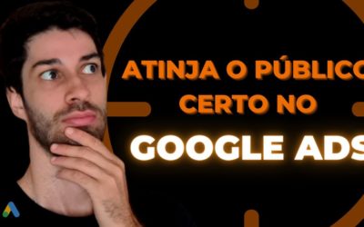 Digital Advertising Tutorials – GOOGLE ADS: Como Segmentar O Público Comprador | Tutorial Completo