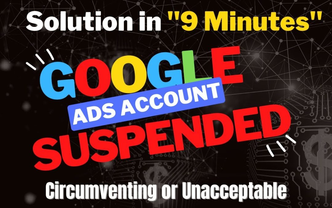 Digital Advertising Tutorials – Google Ads Account Suspended | 100% Permanent Solution 2023 | Circumventing or Unacceptable Business