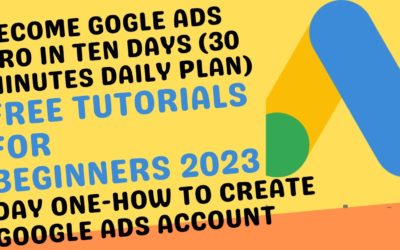 Digital Advertising Tutorials – How To Create Google Ads Account -Beginners' Tutorial 2023 Day 1