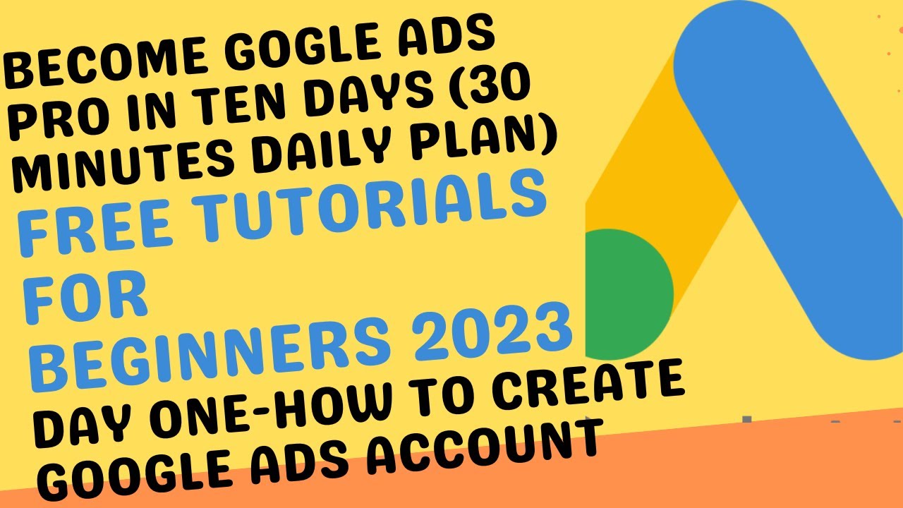 How To Create Google Ads Account -Beginners' Tutorial 2023 Day 1