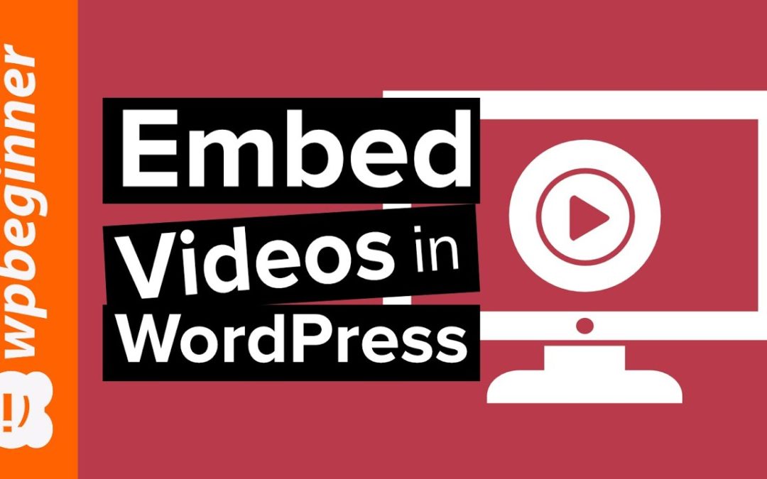 How to Easily Embed Videos in WordPress Blog Posts